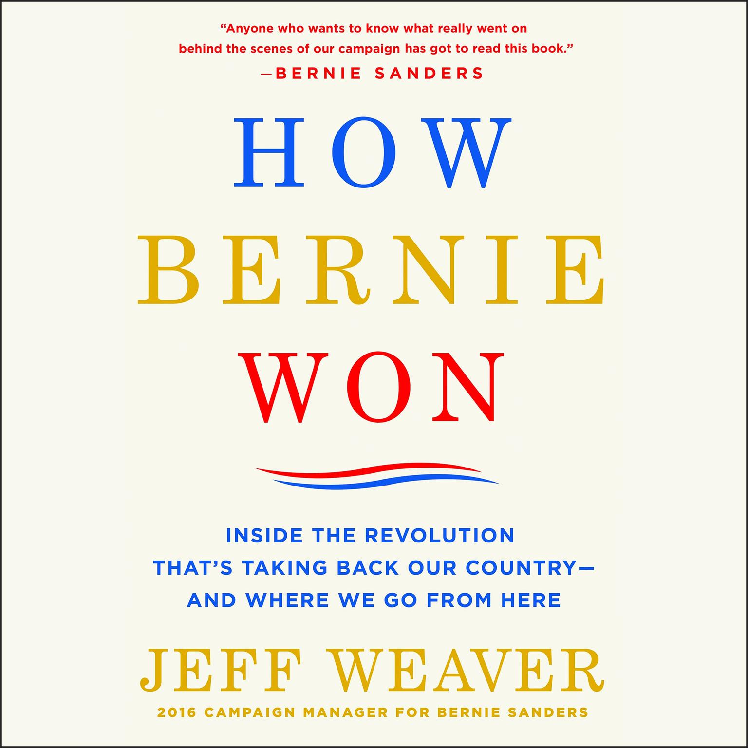 How Bernie Won: Inside the Revolution Thats Taking Back Our Country--and Where We Go from Here Audiobook, by Jeff Weaver