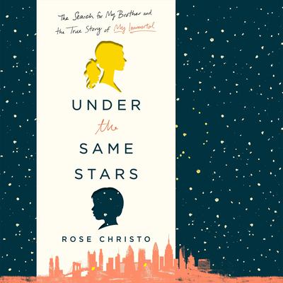 Under the Same Stars: The Search for My Brother and the True Story of My Immortal Audiobook, by Rose Christo