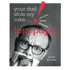 Your Dad Stole My Rake: And Other Family Dilemmas Audiobook, by Tom Papa