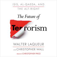 The Future of Terrorism: ISIS, Al-Qaeda, and the Alt-Right Audiobook, by Walter Laqueur