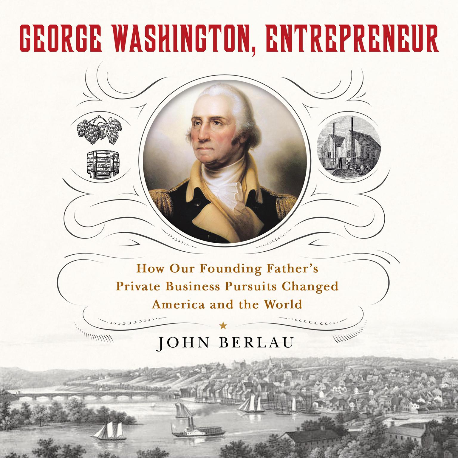George Washington, Entrepreneur: How Our Founding Fathers Private Business Pursuits Changed America and the World Audiobook, by John Berlau
