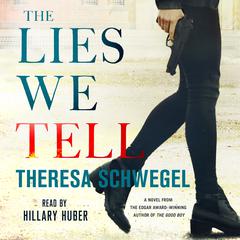 The Lies We Tell Audiobook, by Theresa Schwegel