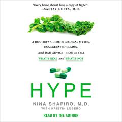 Hype: A Doctors Guide to Medical Myths, Exaggerated Claims, and Bad Advice - How to Tell Whats Real and Whats Not Audiobook, by Nina Shapiro