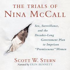 The Trials of Nina McCall: Sex, Surveillance, and the Decades-Long Government Plan to Imprison Promiscuous Women Audiobook, by Scott W. Stern