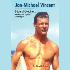 Jan-Michael Vincent: Edge of Greatness Audiobook, by David Grove