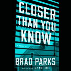 Closer Than You Know: A Novel Audiobook, by Brad Parks