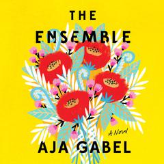 The Ensemble: A Novel Audiobook, by Aja Gabel