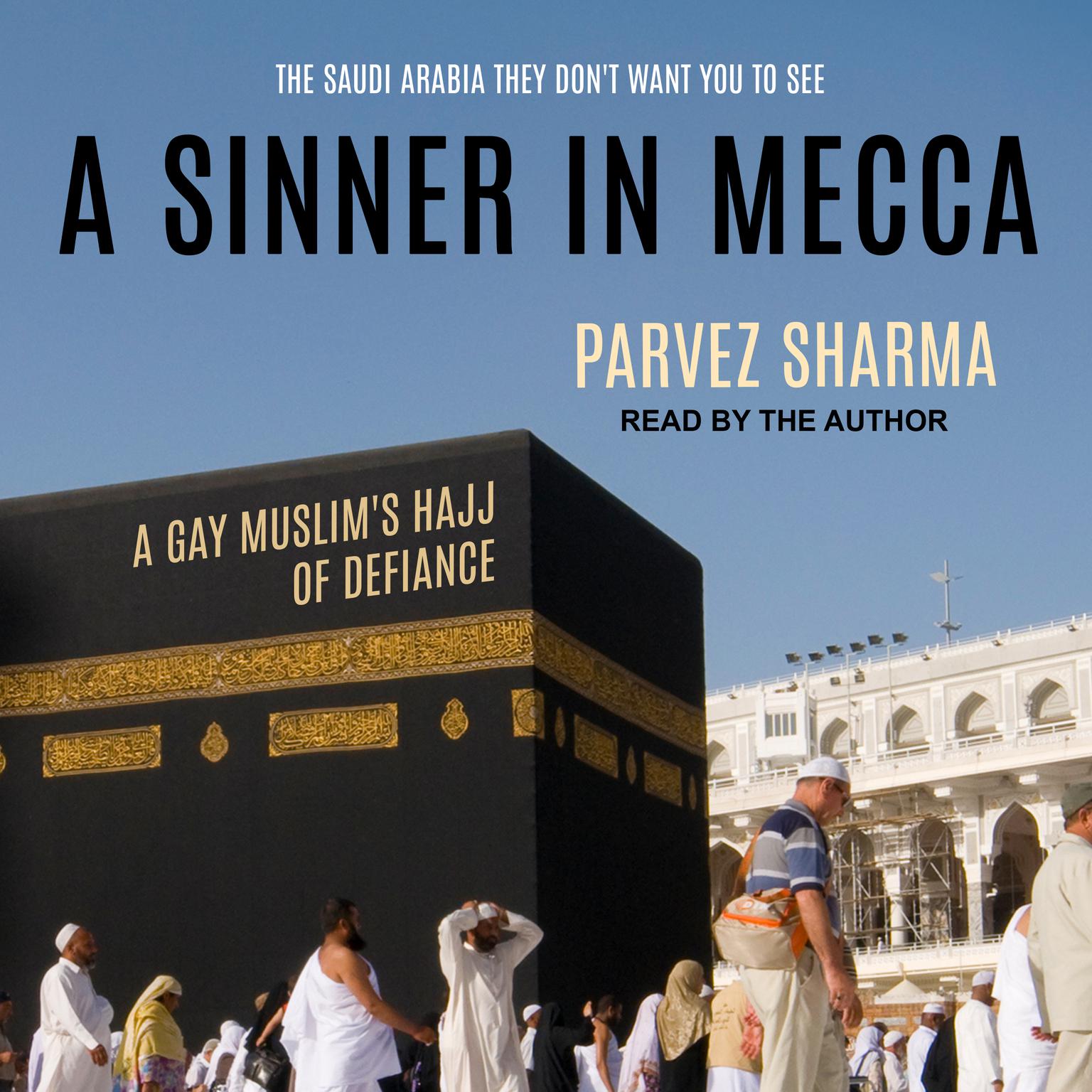 A Sinner in Mecca: A Gay Muslims Hajj of Defiance Audiobook, by Parvez Sharma