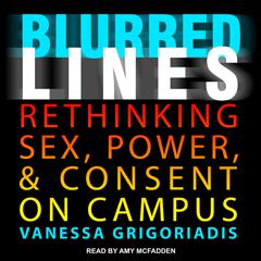 Blurred Lines: Rethinking Sex, Power, and Consent on Campus Audiobook, by Vanessa Grigoriadis