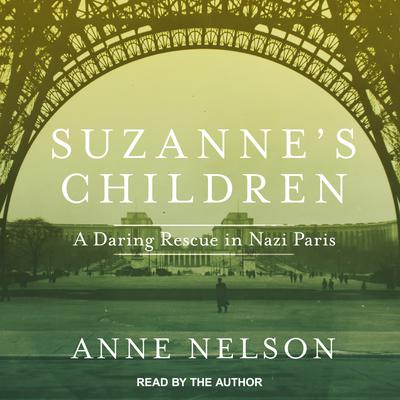 Suzannes Children: A Daring Rescue in Nazi Paris Audiobook, by Anne Nelson