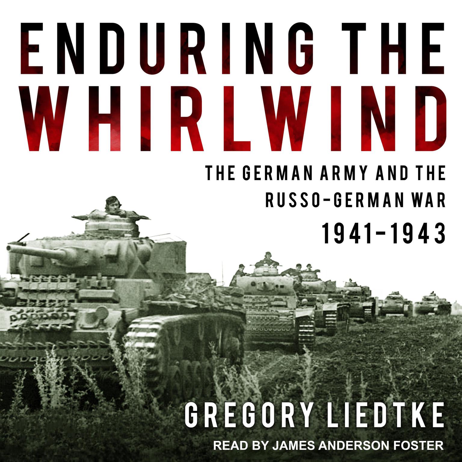 Enduring the Whirlwind: The German Army and the Russo-German War 1941-1943 Audiobook, by Gregory Liedtke