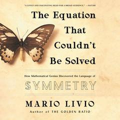 The Equation That Couldn't Be Solved: How Mathematical Genius Discovered the Language of Symmetry Audiobook, by 