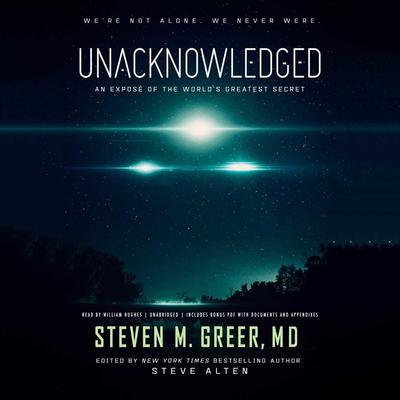 Unacknowledged: An Exposé of the World’s Greatest Secret Audiobook, by Steven M. Greer