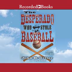 The Desperado Who Stole Baseball Audiobook, by John Ritter