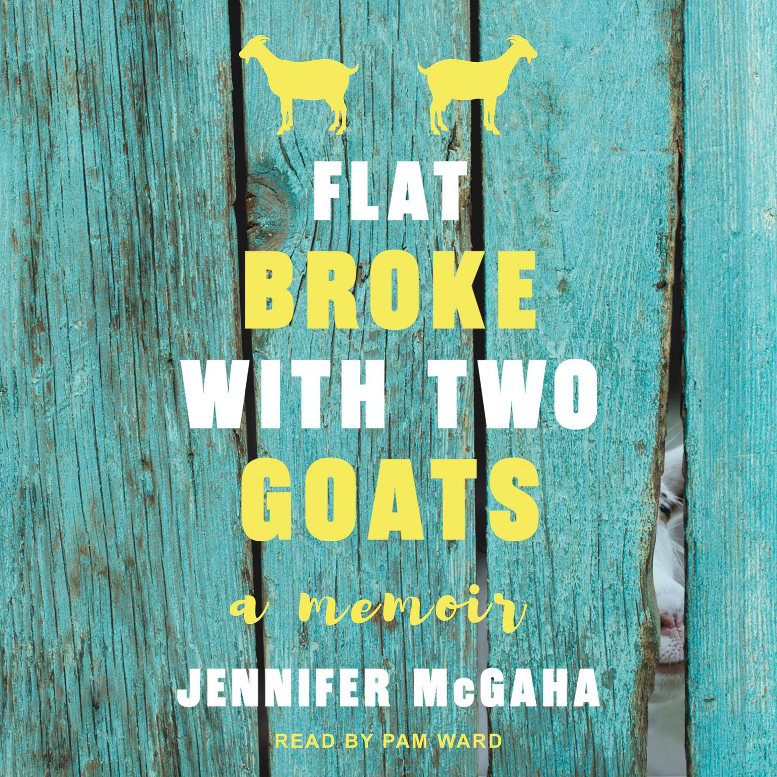 Flat Broke with Two Goats: A Memoir Audiobook, by Jennifer McGaha