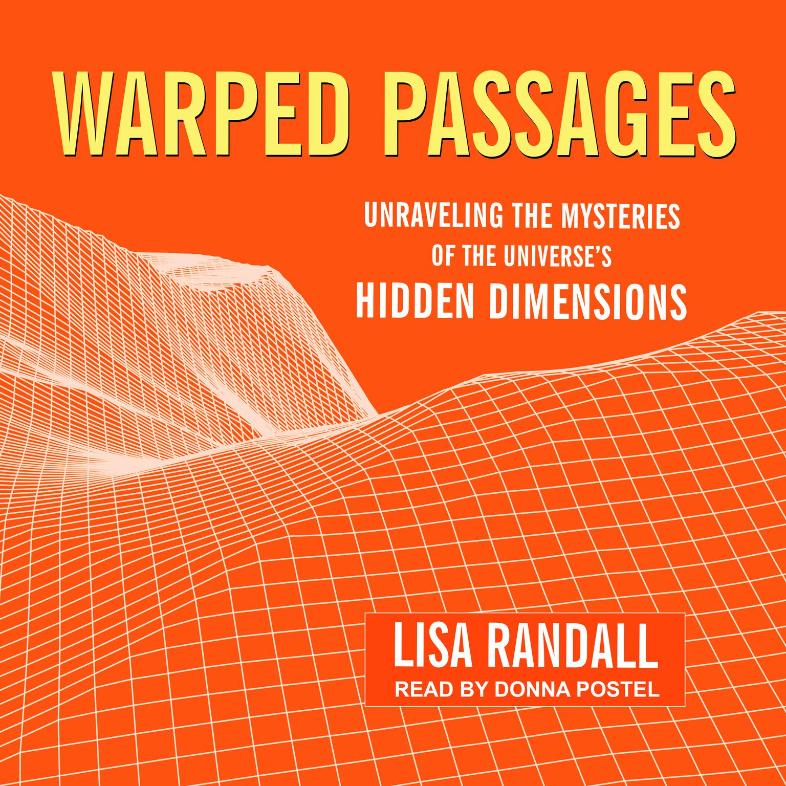 Warped Passages: Unraveling the Mysteries of the Universes Hidden Dimensions Audiobook, by Lisa Randall