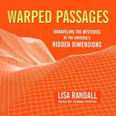 Warped Passages: Unraveling the Mysteries of the Universes Hidden Dimensions Audiobook, by Lisa Randall