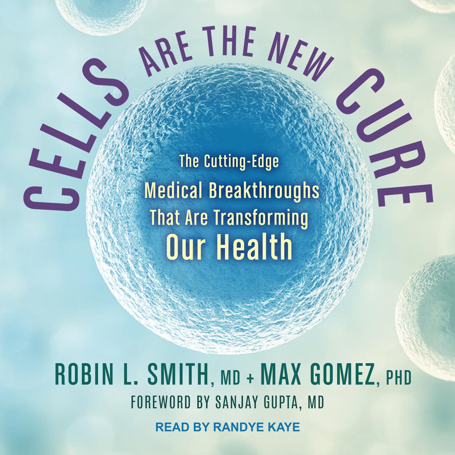 Cells Are the New Cure: The Cutting-Edge Medical Breakthroughs That Are Transforming Our Health Audiobook, by Robin L. Smith