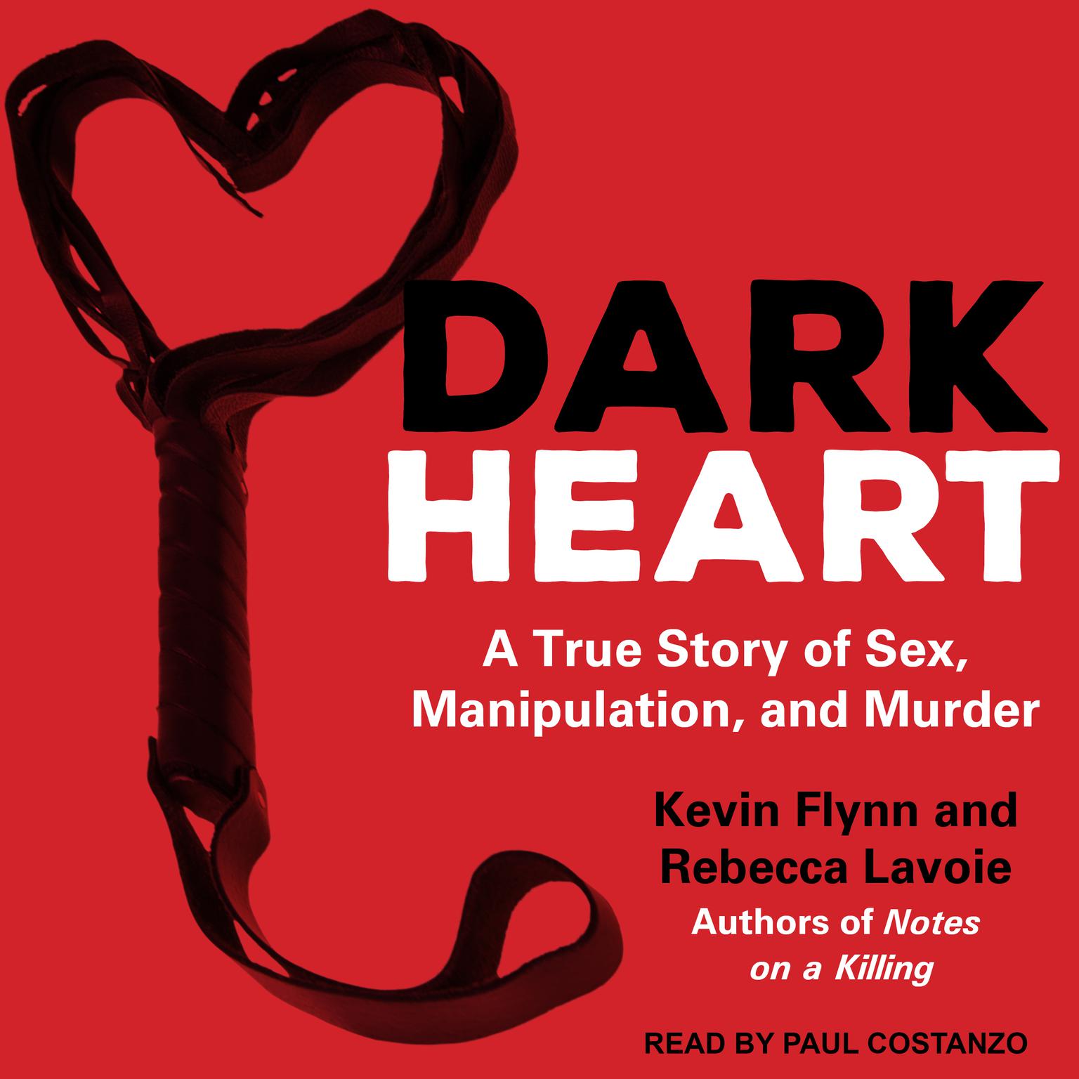 Dark Heart: A True Story of Sex, Manipulation, and Murder Audiobook, by Kevin Flynn