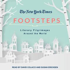 The New York Times: Footsteps: From Ferrante's Naples to Hammett's San Francisco, Literary Pilgrimages Around the World Audiobook, by New York Times