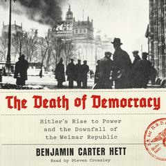 The Death of Democracy: Hitler's Rise to Power and the Downfall of the Weimar Republic Audiobook, by 