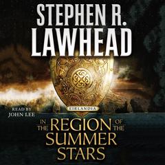In the Region of the Summer Stars: Eirlandia, Book One Audiobook, by Stephen R. Lawhead