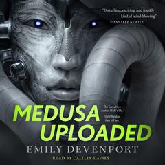 Medusa Uploaded: A Novel Audiobook, by Emily Devenport
