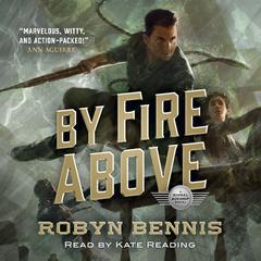 By Fire Above: A Signal Airship Novel Audiobook, by Robyn Bennis