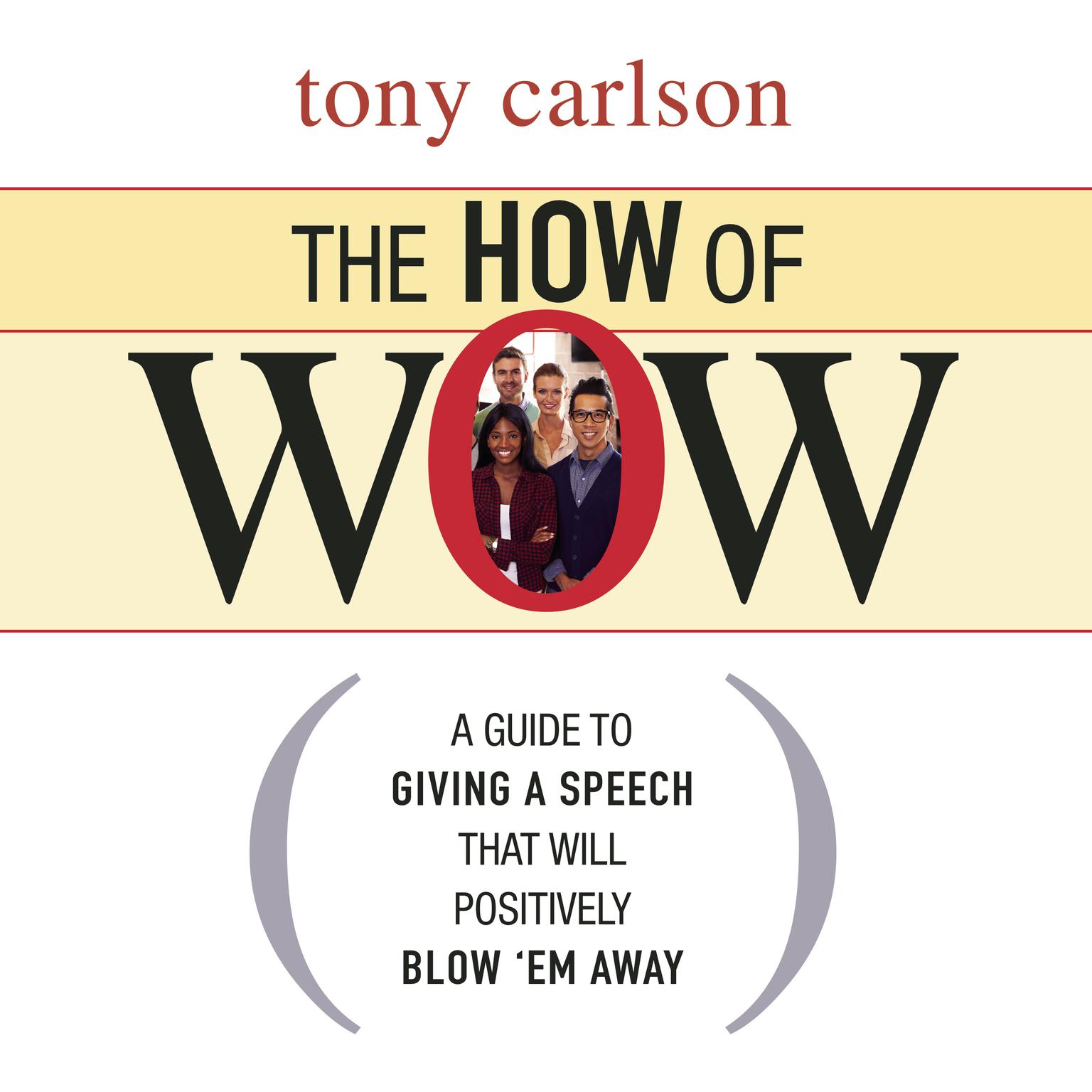 The How of Wow: The Guide to Giving a Speech that Will Positively Blow em Away Audiobook, by Tony Carlson