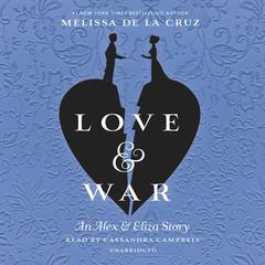 Love & War: The Alex & Eliza Trilogy Audiobook, by Melissa de la Cruz