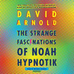 The Strange Fascinations of Noah Hypnotik Audiobook, by David Arnold