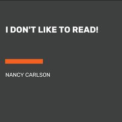 I Don't Like to Read! Audiobook, by Nancy Carlson