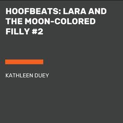 Hoofbeats: Lara and the Moon-Colored Filly #2 Audiobook, by Kathleen Duey