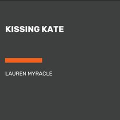 Kissing Kate Audiobook, by Lauren Myracle