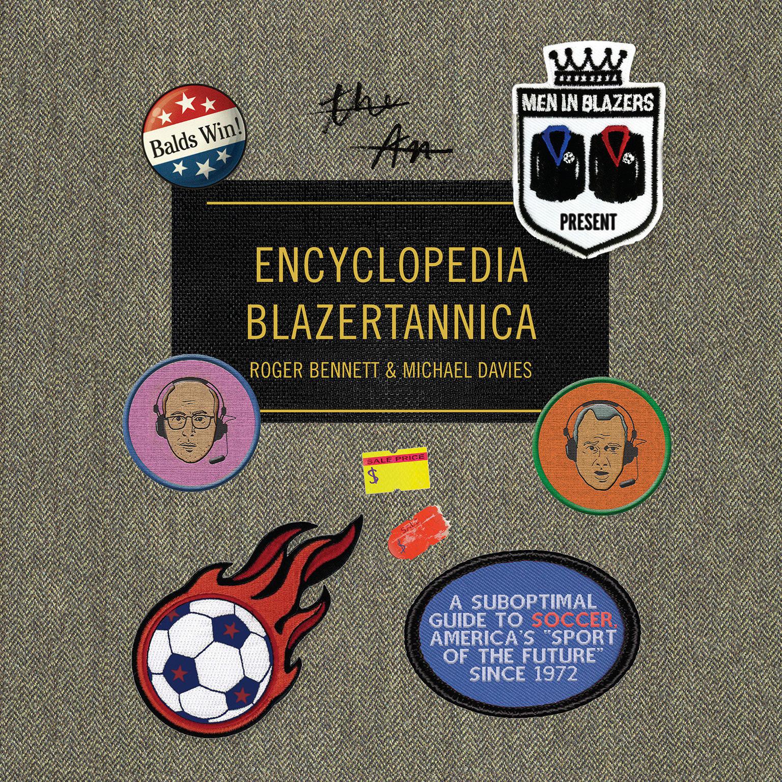 Men in Blazers Present Encyclopedia Blazertannica: A Suboptimal Guide to Soccer, Americas Sport of the Future Since 1972 Audiobook, by Michael Davies