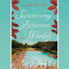 Swimming Between Worlds Audiobook, by Elaine Neil Orr