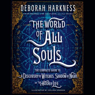 The World of All Souls: The Complete Guide to A Discovery of Witches, Shadow of Night, and The Book of Life Audiobook, by Deborah Harkness