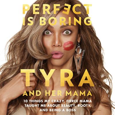 Perfect Is Boring: 10 Things My Crazy, Fierce Mama Taught Me About Beauty, Booty, and Being a Boss Audiobook, by Carolyn London