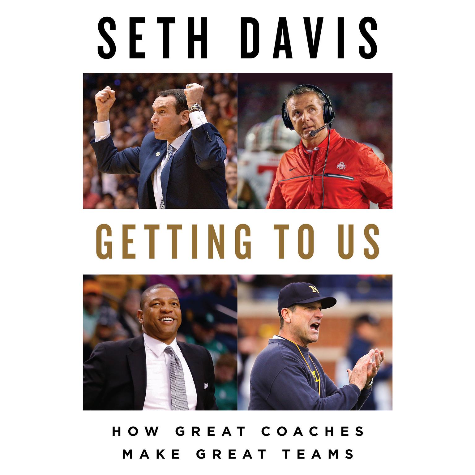 Getting to Us: How Great Coaches Make Great Teams Audiobook, by Seth Davis