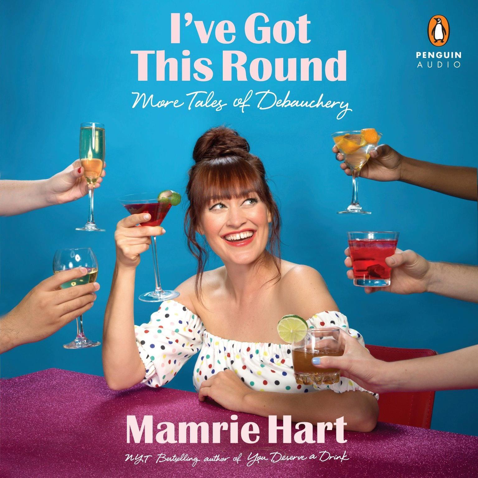 Ive Got This Round: More Tales of Debauchery Audiobook, by Mamrie Hart