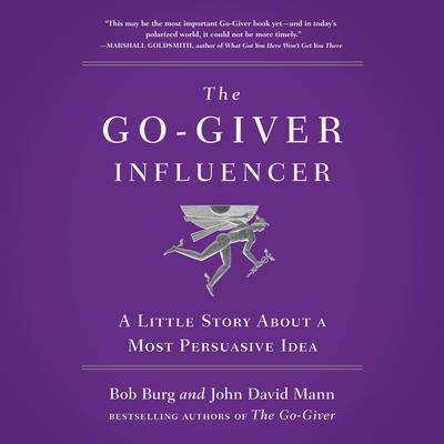 The Go-Giver Influencer: A Little Story About a Most Persuasive Idea (Go-Giver, Book 3) Audiobook, by 