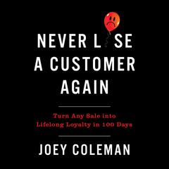 Never Lose a Customer Again: Turn Any Sale into Lifelong Loyalty in 100 Days Audiobook, by 