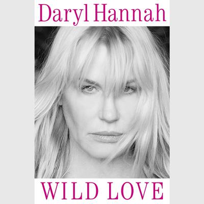 Wild Love: Subtitle TK Audiobook, by Daryl Hannah
