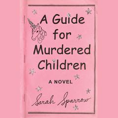A Guide for Murdered Children: A Novel Audiobook, by Sarah Sparrow