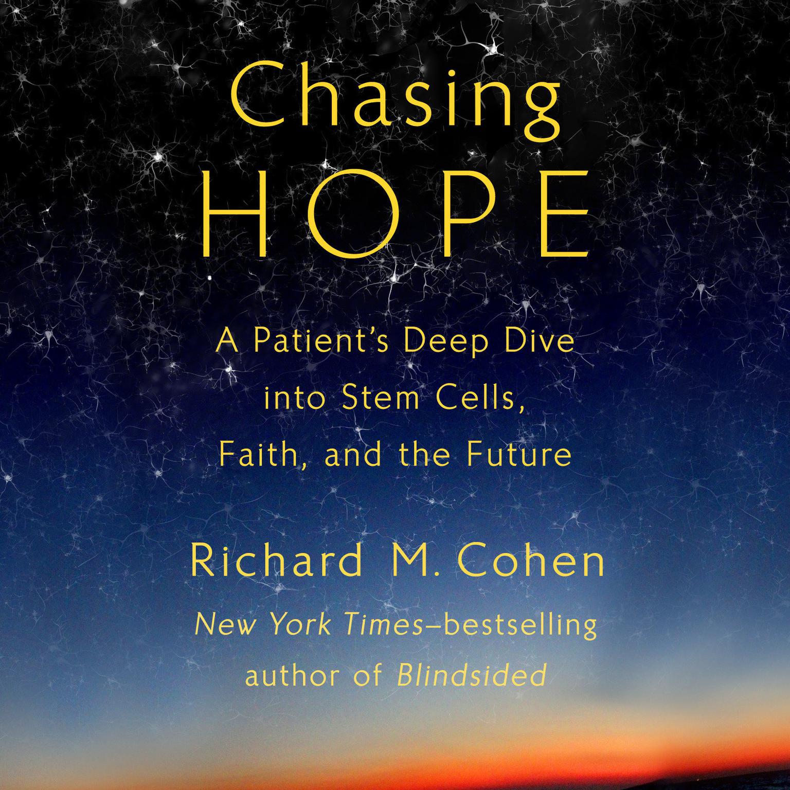 Chasing Hope: A Patients Deep Dive into Stem Cells, Faith, and the Future Audiobook, by Richard M. Cohen