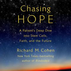 Chasing Hope: A Patient's Deep Dive into Stem Cells, Faith, and the Future Audiobook, by Richard M. Cohen