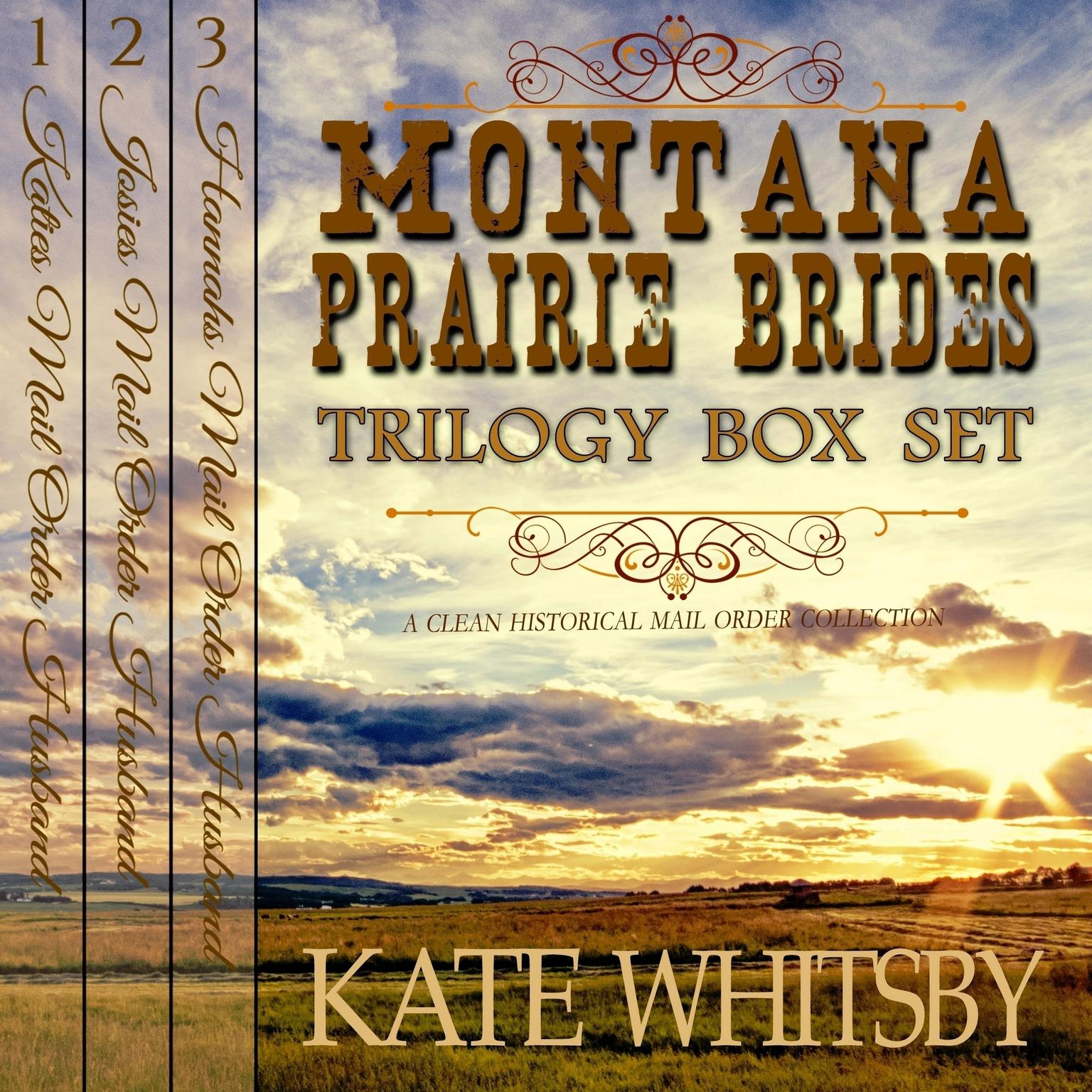 Montana Prairie Brides Trilogy - 3 Book Bundle Box Set: A Clean Historical Mail Order Husband series Audiobook, by Kate Whitsby