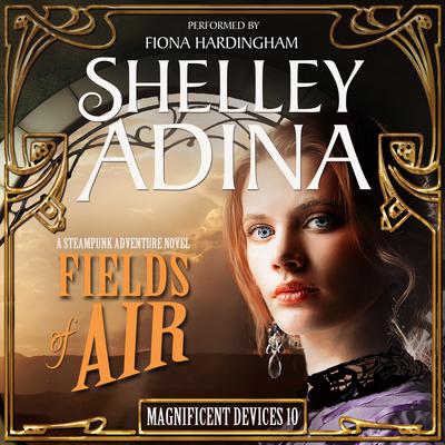 Fields of Air: A Steampunk Adventure Novel Audiobook, by Shelley Adina