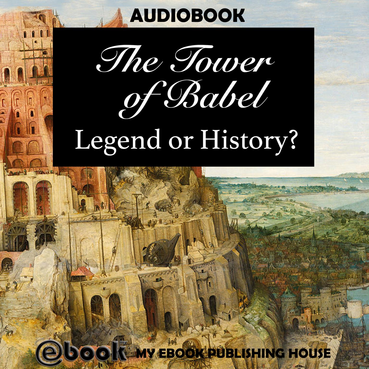 The Tower of Babel: Legend or History? Audiobook, by My Ebook Publishing House
