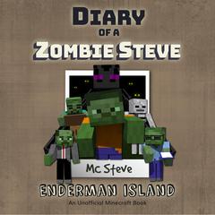 Diary of a MInecraft Zombie Steve Book 4: Enderman Island (An Unofficial Minecraft Diary Book): An Unofficial Minecraft Diary Book Audiobook, by MC Steve